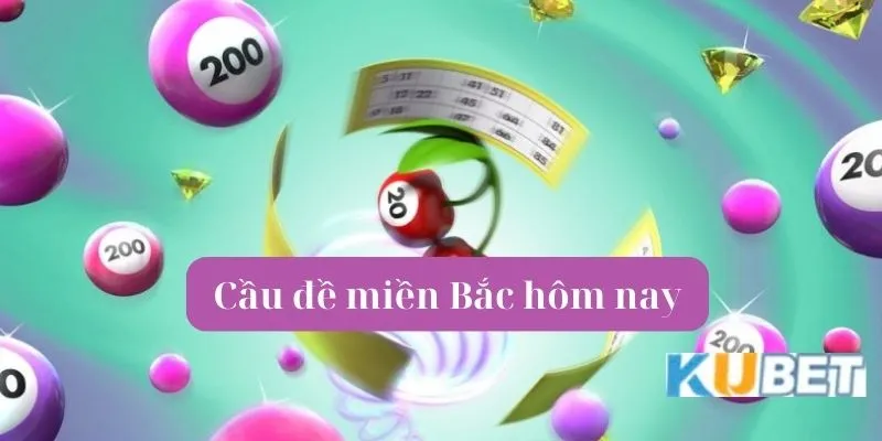 cầu đề miền Bắc hôm nay