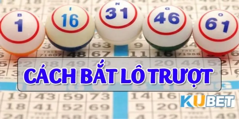 Lô trượt Kubet xiên 6 là dự đoán 6 con lô không về